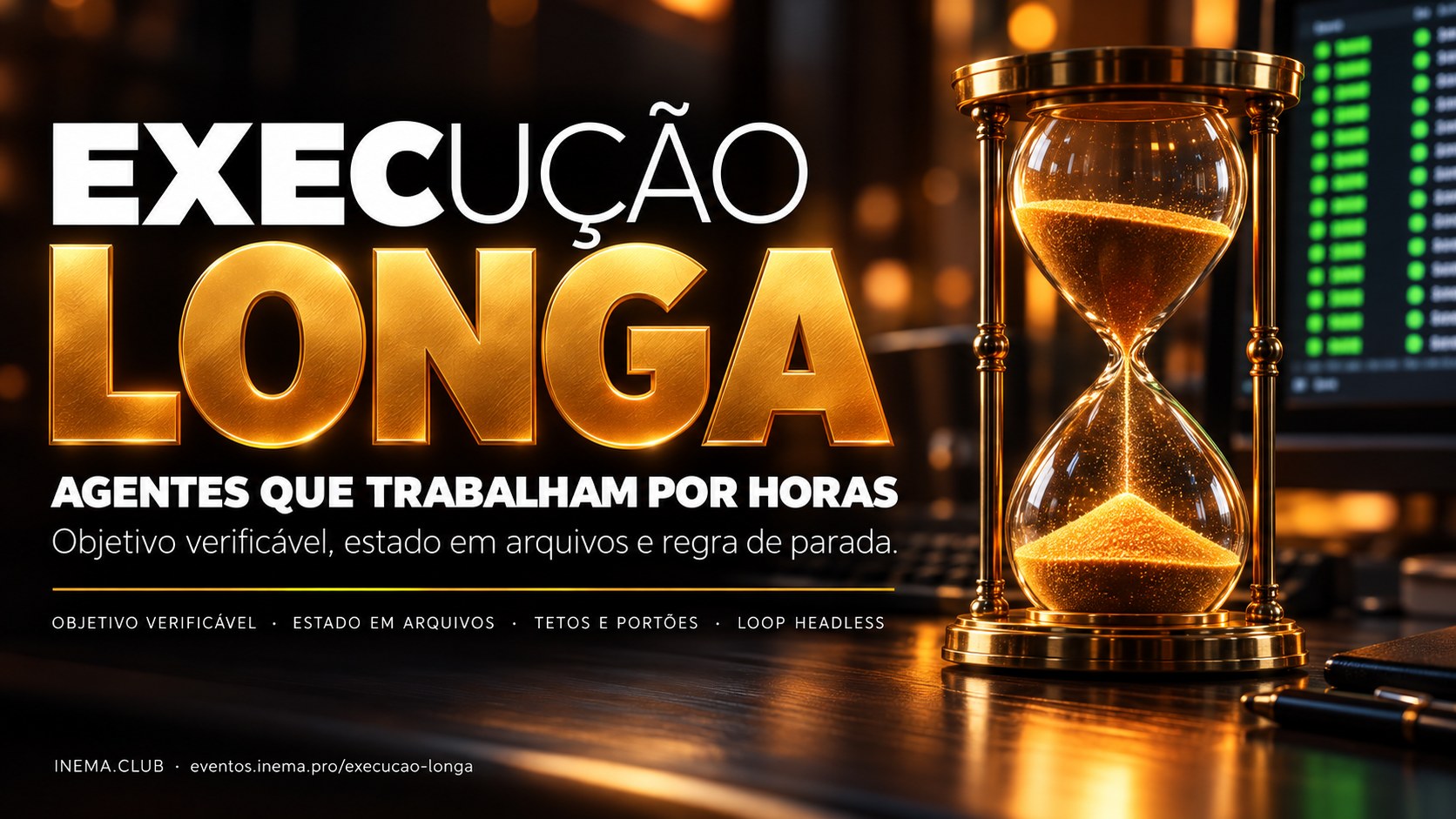 Execução longa — agentes que trabalham por horas. Objetivo verificável, estado em arquivos e regra de parada.